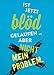 Produktbild Magnet - Ist jetzt blöd gelaufen ... aber nicht mein Problem.: Kühlschrankmagnet - Maße (BxH): 65 x 90mm