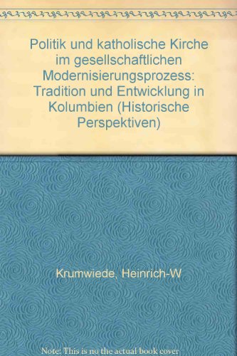 Politik und katholische Kirche im gesellschaftlichen Modernisierungsprozess. Tradition und Entwicklung in Kolumbien