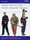 World War II Vichy French Security Troops (Men-at-Arms, Band 516) by 