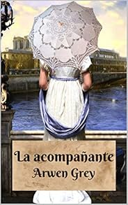 La acompañante: Una comedia ambientada en la época de regencia (Comedias de regencia nº 1)