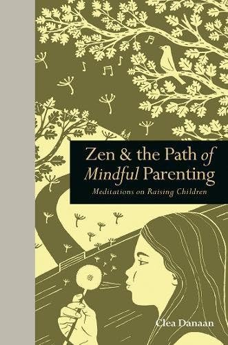 Zen & the Path of Mindful Parenting: Meditations on Raising Children (Mindfulness series)
