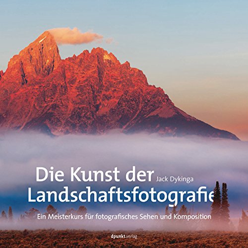 Download Die Kunst der Landschaftsfotografie: Ein Meisterkurs für fotografisches Sehen und Komposition Download Die Kunst der Landschaftsfotografie: Ein Meisterkurs für fotografisches Sehen und Komposition