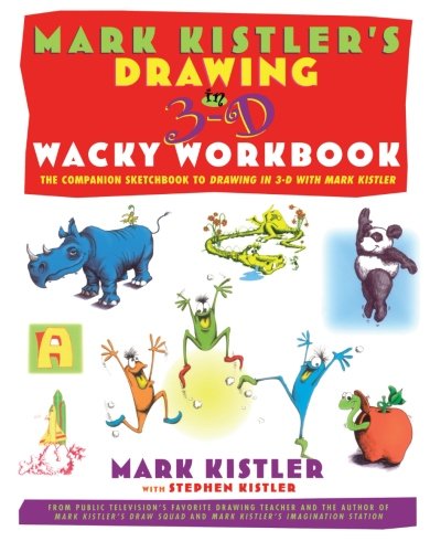 Drawing in 3-D Wacky Workbook: The Companion Sketchbook to Drawing in 3-D with Mark Kistler