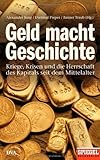 Geld macht Geschichte: Kriege, Krisen und die Herrschaft des Kapitals seit dem Mittelalter - Ein SPIEGEL-Buch by