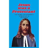 JESUS WAS A PROTESTANT: The Weird and Wonderful Worldview of The People