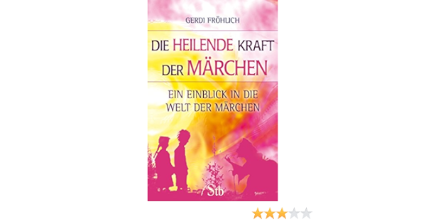 Die Heilende Kraft Der Marchen Ein Marchen Amazon De Frohlich Gerdi Bucher