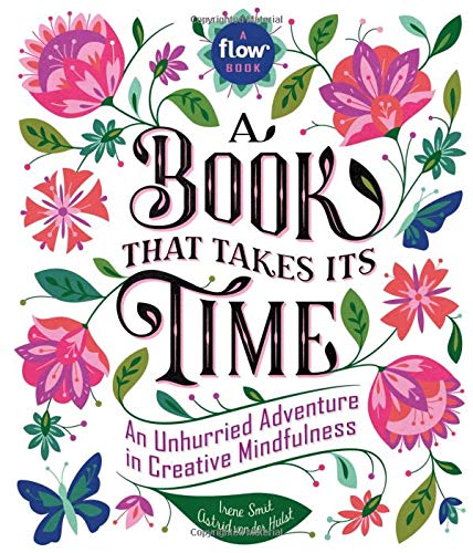 A Book That Takes Its Time: An Unhurried Adventure in Creative Mindfulness (Flow)