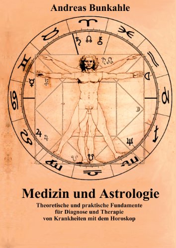 Download Medizin und Astrologie: Theoretische und praktische Fundamente für Diagnose und Therapie von Krankheiten mit dem Horoskop Download Medizin und Astrologie: Theoretische und praktische Fundamente für Diagnose und Therapie von Krankheiten mit dem Horoskop