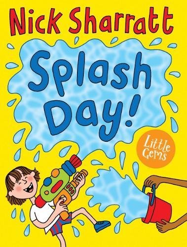 Splash Day!: A fun and colourful rhyming tale from one of the UKs most beloved author-illustrators, Nick Sharratt. (Little Gems)