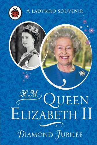 Download HM Queen Elizabeth II: Diamond Jubilee (Ladybird Souvenir) Download HM Queen Elizabeth II: Diamond Jubilee (Ladybird Souvenir)