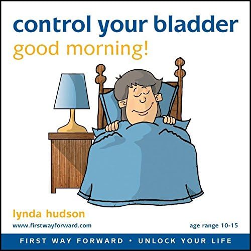 Control Your Bladder: Good Morning (First Way Forward - Unlock Your Life) (Children 10-15 Years)