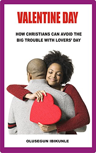 Valentine Day: How Christians Can Avoid The Big Trouble With Lovers' Day (St Valentine, Saint Valentine's Day, Valentine's Books, My Valentine) (English Edition)