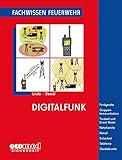 Digitalfunk: Funkgeräte - Gruppenkommunikation - Trunked und Direct Mode - Netzdienste - Notruf - Sicherheit - Telefonie - Gerätekunde (Fachwissen Feuerwehr) by Christof Linde, Jan Tino Demel