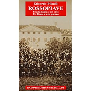 RossoPiave. Una famiglia e un vino. Un fiume e una guerra