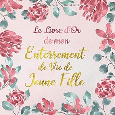 Le Livre d'or de mon Enterrement de Vie de Jeune Fille: Un beau livre d'or pour de Enterrement de Vie de Jeune Fille - 100 pages pour les félicitations écrites - Thème: motif de fleurs roses