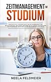 Zeitmanagement im Studium: Produktivität steigern durch Selbstmanagement und Zeitmanagement Methoden. Erfahren Sie mit diesem Taschenguide für Studierende mehr Erfolg und Gelassenheit im Studium by