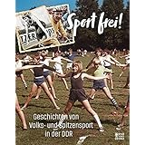 Sport frei!: Geschichten von Volks- und Spitzensport in der DDR