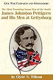 The Most Promising Man of the South: James Johnston Pettigrew and His Men at Gettysburg (Civil War Campaigns and Commanders) by 
