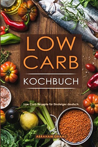 Download Low Carb Kochbuch Low Carb Rezepte für Einsteiger deutsch