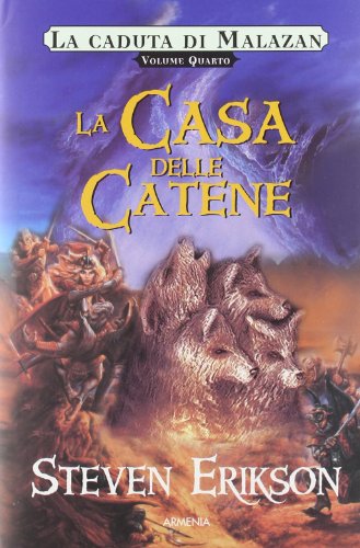 La casa delle catene. La caduta di Malazan: 4 La casa delle catene. La caduta di Malazan: 4