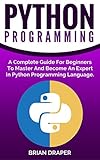 Image de Python: Python Programming: A Complete Guide For Beginners To Master And Become An Ex