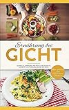 Ernährung bei Gicht: Schnelle, einfache und köstliche Rezepte bei Gichterkrankung. So geht richtige Ernährung bei Gicht by Gerlinde Rissmayr