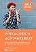Erfolgreich auf Pinterest.: Die besten Strategien für mehr Reichweite, Umsatz und Traffic by 