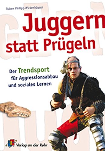 Download Juggern statt Prügeln: Der Trendsport für Aggressionsabbau und soziales Lernen Download Juggern statt Prügeln: Der Trendsport für Aggressionsabbau und soziales Lernen