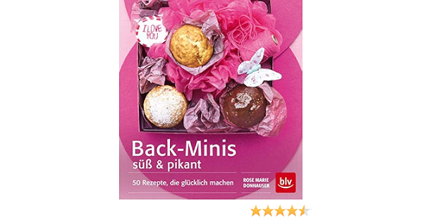 Back Minis Suss Pikant 50 Rezepte Die Glucklich Machen Donhauser Rose Marie Amazon De Bucher 