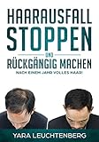 Haarausfall stoppen und rückgängig machen: Nach einem Jahr volles Haar!: Mit dieser günstigen Methode Haarausfall besiegen, Haarausfall bei Frauen und Männern, Alopezie, Mittel gegen Haarausfall by