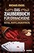 Das Zauberbuch für Erwachsene - Rätsel, Kniffe, Zaubertricks: Mit anschaulichen Trickerklärunge, zahlreichen Fotos und Illustrationen by 