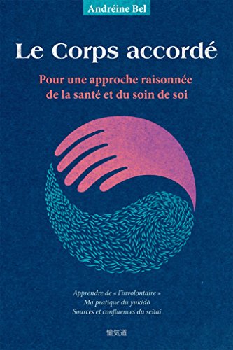 Download Le Corps accordé: Pour une approche raisonnée de la santé et du soin de soi Download Le Corps accordé: Pour une approche raisonnée de la santé et du soin de soi