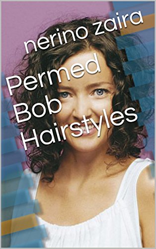 Permed Bob Hairstyles Ebook Nerino Zaira Amazon In Kindle Store