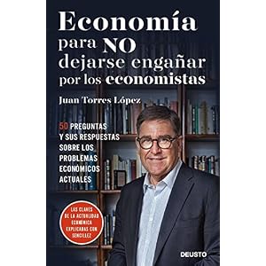 Economía para NO dejarse engañar por los economistas: 50 preguntas y sus respuestas sobre los problemas econ