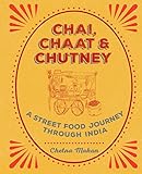 Chai, Chaat & Chutney: a street food journey through India (English Edition) by Chetna Makan