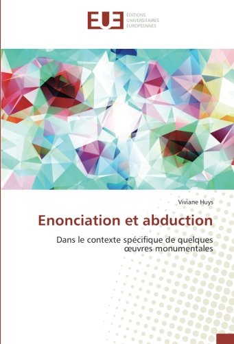 Enonciation et abduction: Dans le contexte spécifique de quelques œuvres monumentales