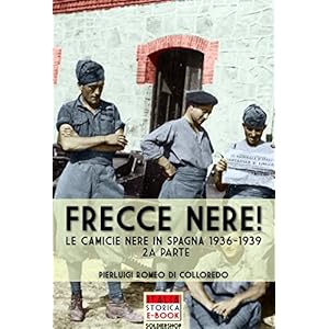 Frecce nere!: Le Camicie Nere in Spagna, 1936-1939 (2a parte) (Italia Storica Ebook Vol. 19)