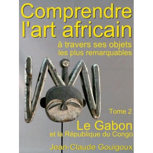 Comprendre l'art africain, objets remarquables du Gabon