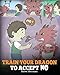 Produktbild Train Your Dragon To Accept NO: Teach Your Dragon To Accept ‘No’ For An Answer. A Cute Children Story To Teach Kids About Disagreement, Emotions and Anger Management (My Dragon Books, Band 7)