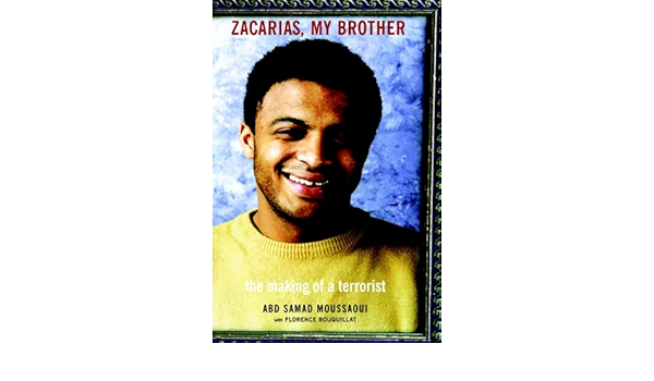 Amazon Fr Zacarias My Brother The Making Of A Terrorist By Moussaoui Abd Samad June 2003 Moussaoui Abd Samad Livres