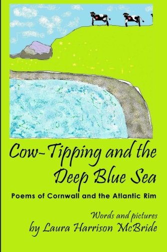 Cow-Tipping and the Deep Blue Sea: Poems of Cornwall and the Atlantic Rim (Poetry by Laura Harrison McBride Book 1)