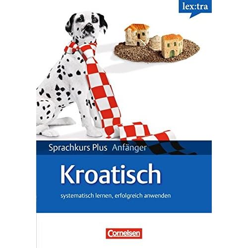Lextra - Kroatisch - Sprachkurs Plus: Anfänger: A1/A2 - Selbstlernbuch mit CDs (Neubearbeitung): Mit Audios online und Pocket-Sprachreiseführer
