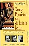 Grosse Pianisten, wie sie keiner kennt: Der Chef-Konzerttechniker von Steinway & Sons erzählt von seiner Freundschaft mit Wladimir Horowitz, Van ... Rubinstein und anderen berühmten Musikern by 