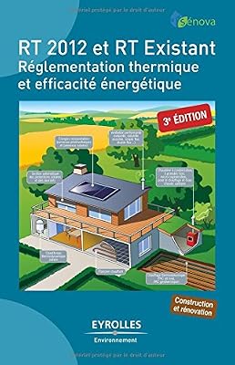 Eyrolles RT 2012 et RT existant: Réglementation thermique et efficacité énergétique.