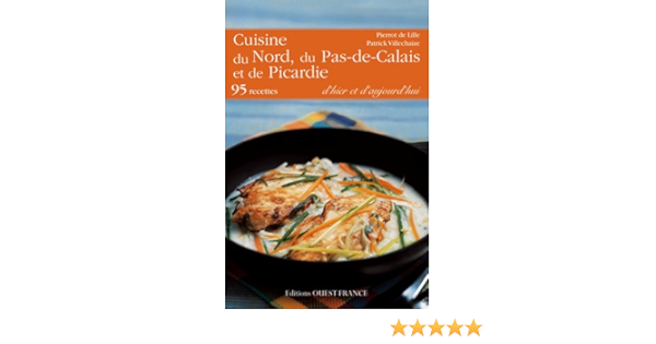 Amazon Fr Cuisine Du Nord Du Pas De Calais Et De La Picardie Villechaize Patrick Pierrot De Lille Livres