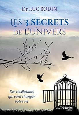 Luc Bodin Les 3 secrets de l'univers : Des révélations qui vont changer votre vie