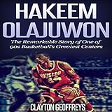 Hakeem Olajuwon: The Remarkable Story of One of 90s Basketball's Greatest Centers by