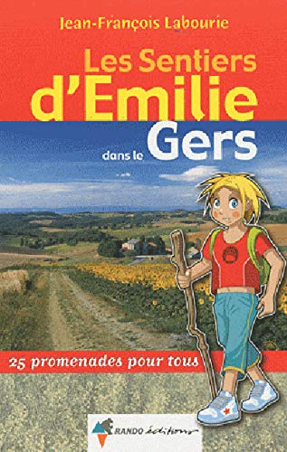 Les sentiers d'Emilie dans le Gers : 25 promenades pour tous
