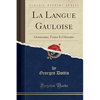La Langue Gauloise: Grammaire, Textes Et Glossaire (Classic Reprint) La Langue Gauloise: Grammaire, Textes Et Glossaire (Classic Reprint)
