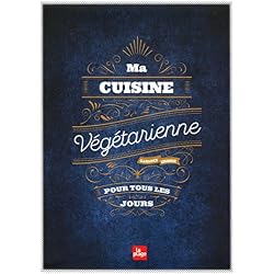 Ma cuisine végétarienne pour tous les jours